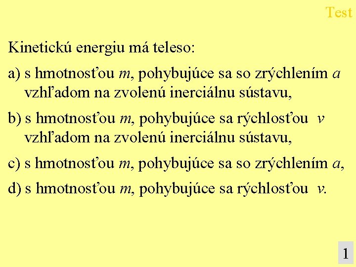 Test Kinetickú energiu má teleso: a) s hmotnosťou m, pohybujúce sa so zrýchlením a