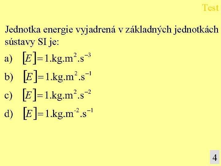 Test Jednotka energie vyjadrená v základných jednotkách sústavy SI je: 4 