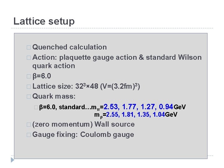 Lattice setup � Quenched calculation � Action: plaquette gauge action & standard Wilson quark