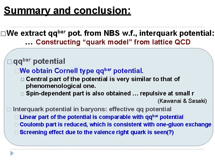 Summary and conclusion: � We extract qqbar pot. from NBS w. f. , interquark