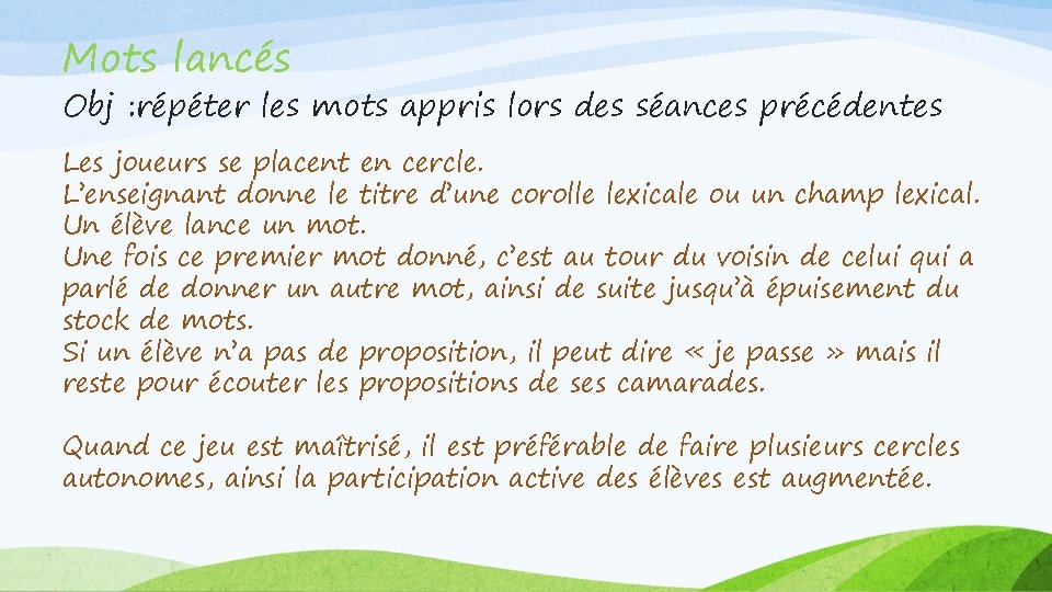 Mots lancés Obj : répéter les mots appris lors des séances précédentes Les joueurs