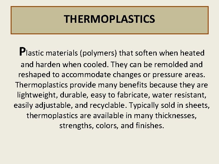 THERMOPLASTICS Plastic materials (polymers) that soften when heated and harden when cooled. They can