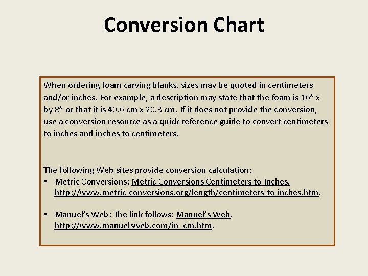 Conversion Chart When ordering foam carving blanks, sizes may be quoted in centimeters and/or
