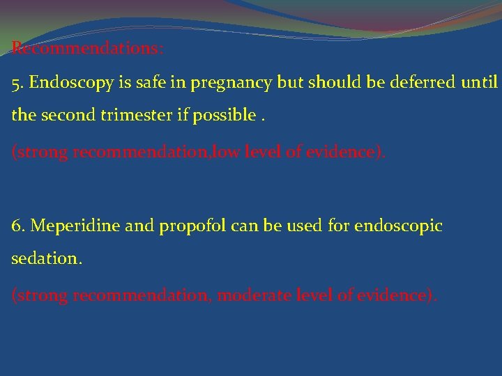 Recommendations: 5. Endoscopy is safe in pregnancy but should be deferred until the second