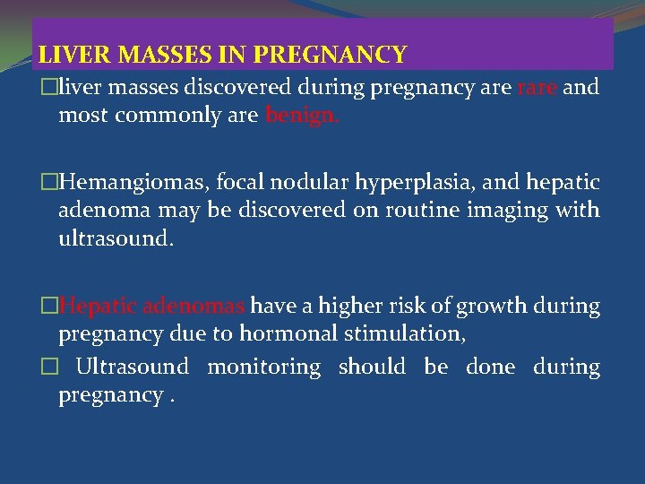 LIVER MASSES IN PREGNANCY �liver masses discovered during pregnancy are rare and most commonly