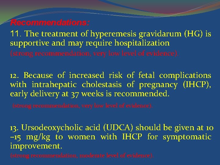 Recommendations: 11. The treatment of hyperemesis gravidarum (HG) is supportive and may require hospitalization