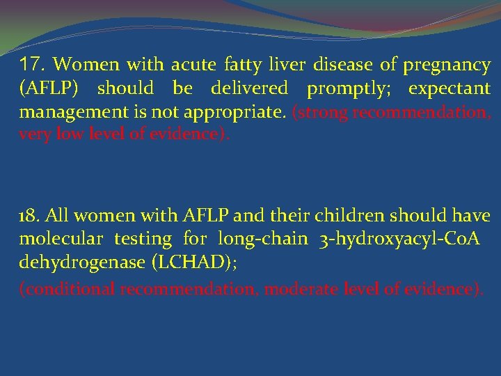 17. Women with acute fatty liver disease of pregnancy (AFLP) should be delivered promptly;