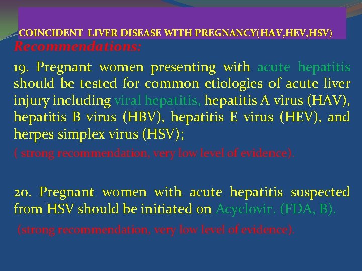 COINCIDENT LIVER DISEASE WITH PREGNANCY(HAV, HEV, HSV) Recommendations: 19. Pregnant women presenting with acute