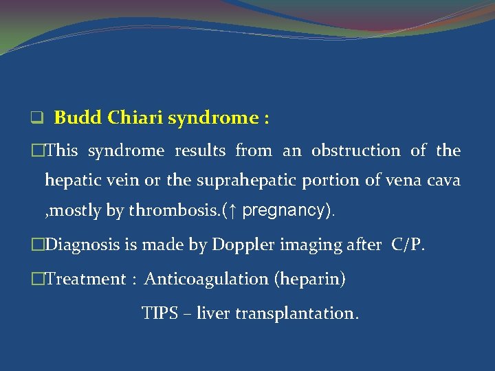 q Budd Chiari syndrome : �This syndrome results from an obstruction of the hepatic