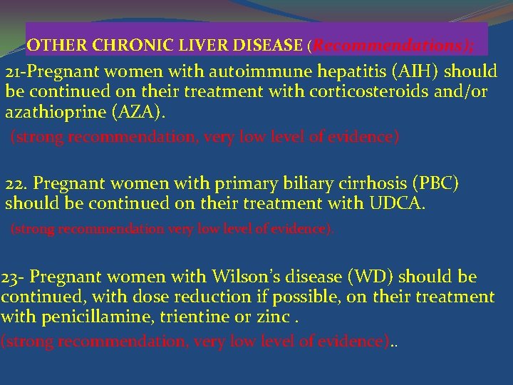 OTHER CHRONIC LIVER DISEASE (Recommendations); 21 -Pregnant women with autoimmune hepatitis (AIH) should be