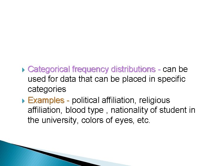 Categorical frequency distributions - can be used for data that can be placed Categorical frequency distributions - can be used for data that can be placed