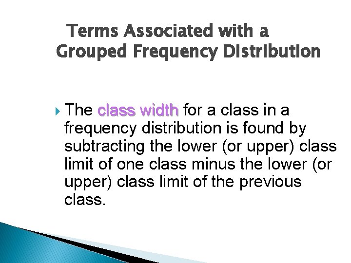 Terms Associated with a Grouped Frequency Distribution The class width for a class in Terms Associated with a Grouped Frequency Distribution The class width for a class in