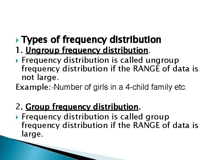  Types of frequency distribution 1. Ungroup frequency distribution. Frequency distribution is called ungroup