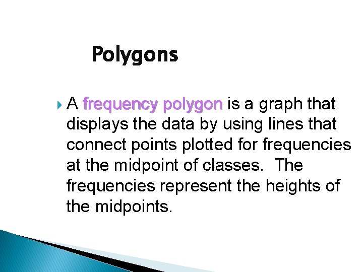 Polygons A frequency polygon is a graph that displays the data by using lines Polygons A frequency polygon is a graph that displays the data by using lines