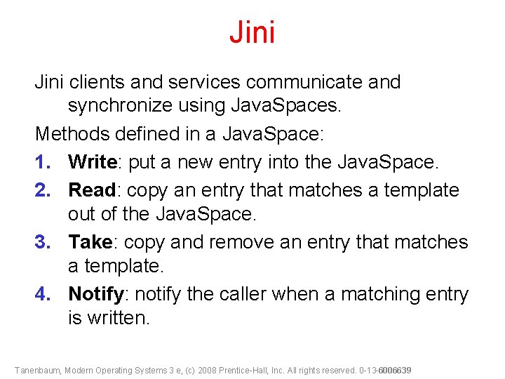 Jini clients and services communicate and synchronize using Java. Spaces. Methods defined in a