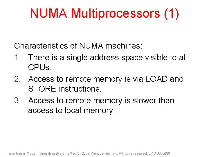 NUMA Multiprocessors (1) Characteristics of NUMA machines: 1. There is a single address space