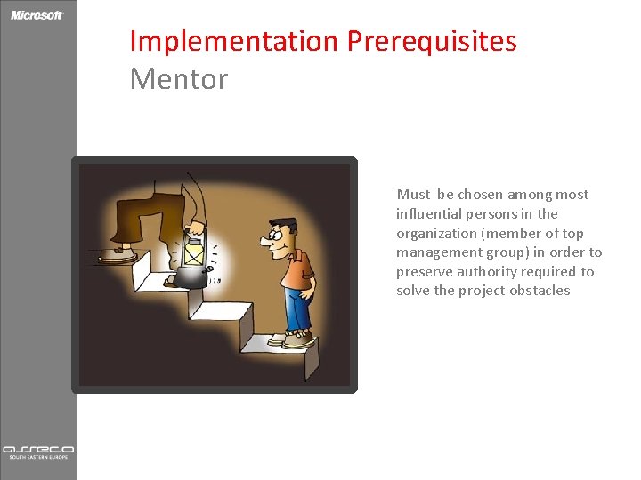 Implementation Prerequisites Mentor Must be chosen among most influential persons in the organization (member