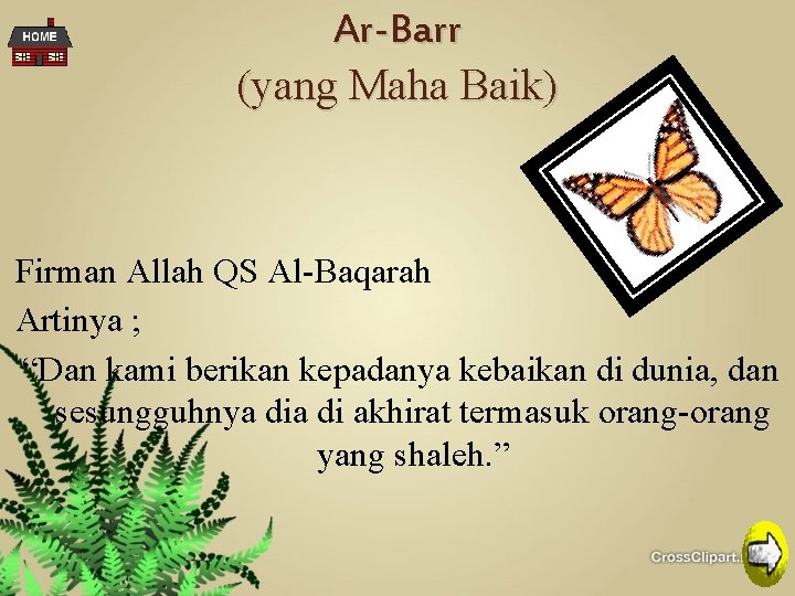 Ar-Barr (yang Maha Baik) Firman Allah QS Al-Baqarah Artinya ; “Dan kami berikan kepadanya