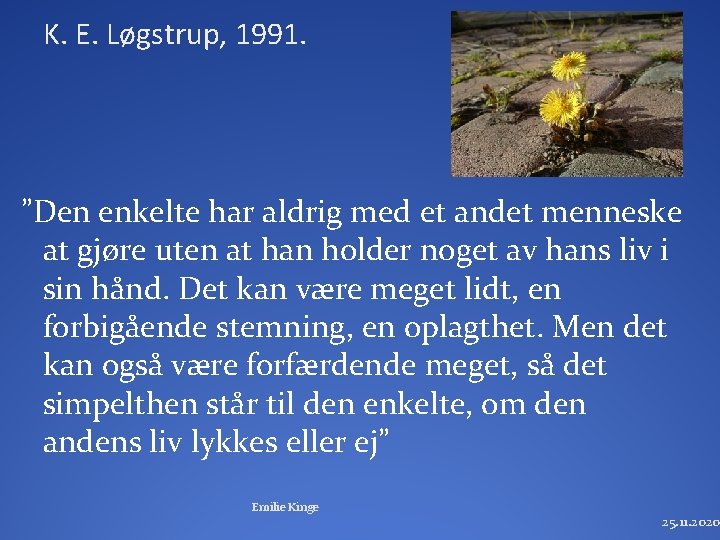K. E. Løgstrup, 1991. ”Den enkelte har aldrig med et andet menneske at gjøre