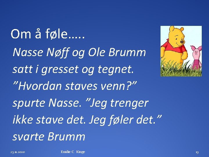 Om å føle…. . Nasse Nøff og Ole Brumm satt i gresset og tegnet.