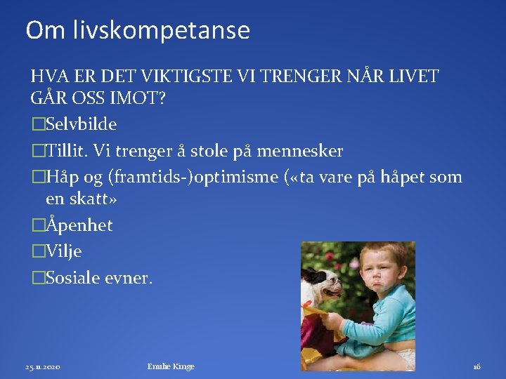 Om livskompetanse HVA ER DET VIKTIGSTE VI TRENGER NÅR LIVET GÅR OSS IMOT? �Selvbilde