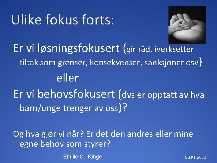 Ulike fokus forts: Er vi løsningsfokusert (gir råd, iverksetter tiltak som grenser, konsekvenser, sanksjoner