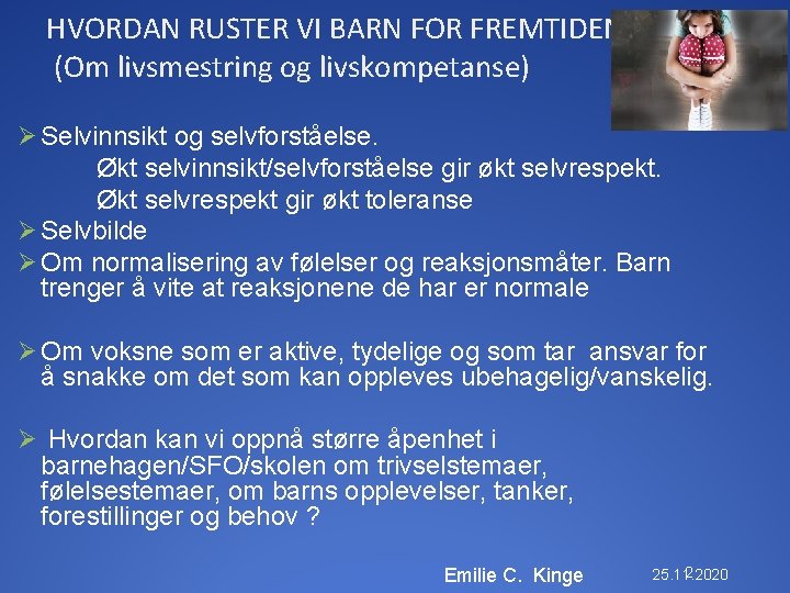 HVORDAN RUSTER VI BARN FOR FREMTIDEN? (Om livsmestring og livskompetanse) Ø Selvinnsikt og selvforståelse.