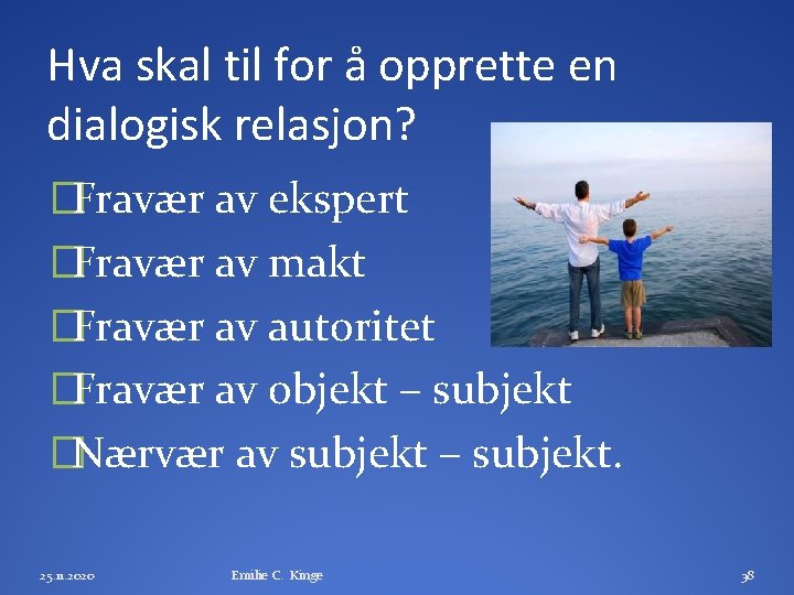 Hva skal til for å opprette en dialogisk relasjon? �Fravær av ekspert �Fravær av