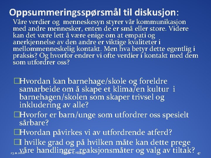 Oppsummeringsspørsmål til diskusjon: Våre verdier og menneskesyn styrer vår kommunikasjon med andre mennesker, enten