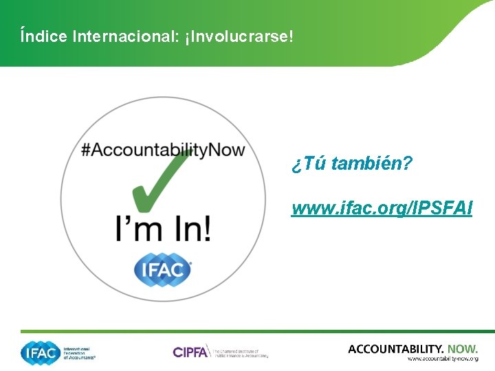 Índice Internacional: ¡Involucrarse! ¿Tú también? www. ifac. org/IPSFAI 