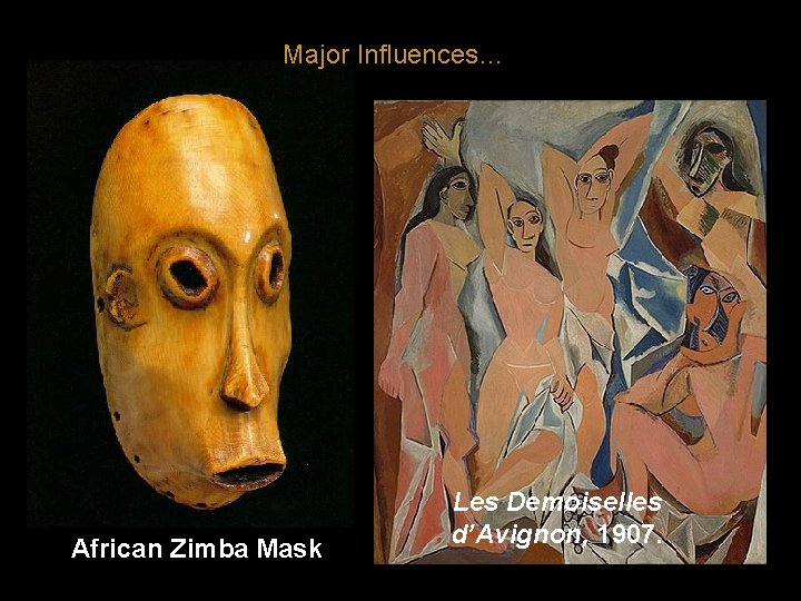 Major Influences… African Zimba Mask Les Demoiselles d’Avignon, 1907. 