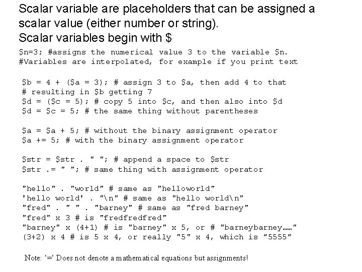 Scalar variable are placeholders that can be assigned a scalar value (either number or