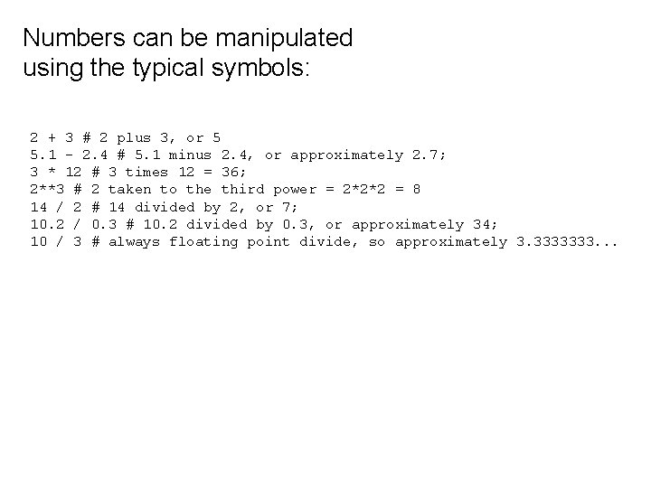 Numbers can be manipulated using the typical symbols: 2 + 3 # 2 plus
