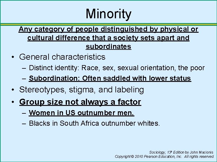 Minority Any category of people distinguished by physical or cultural difference that a society