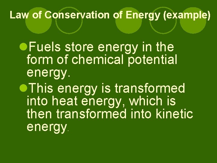 Law of Conservation of Energy (example) l. Fuels store energy in the form of