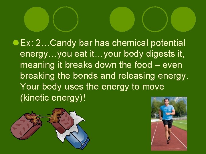 l Ex: 2…Candy bar has chemical potential energy…you eat it…your body digests it, meaning