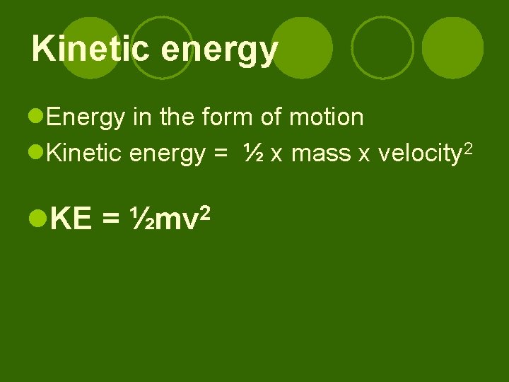 Kinetic energy l. Energy in the form of motion l. Kinetic energy = ½