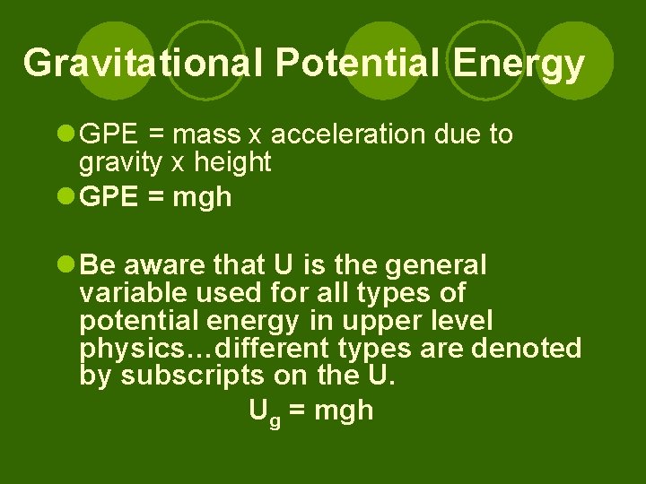 Gravitational Potential Energy l GPE = mass x acceleration due to gravity x height