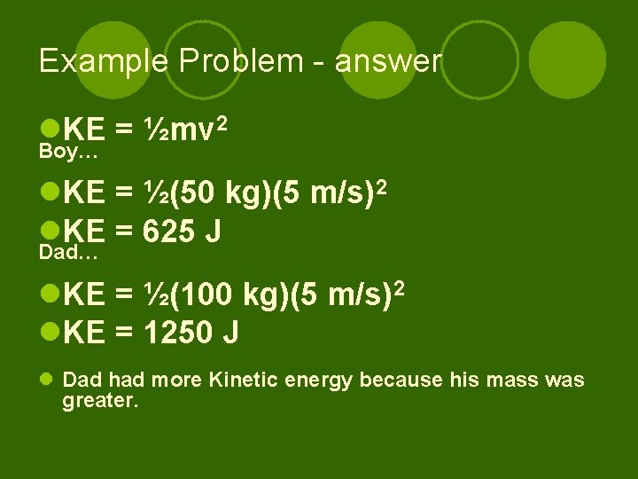 Example Problem - answer l. KE = ½mv 2 Boy… l. KE = ½(50