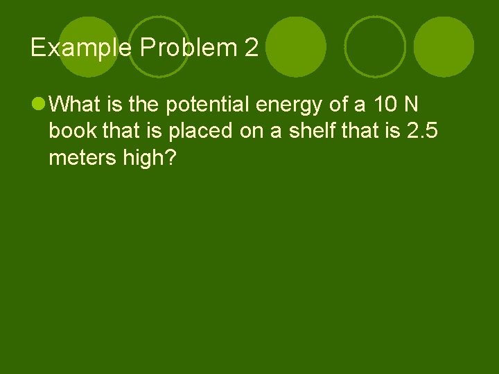 Example Problem 2 l What is the potential energy of a 10 N book