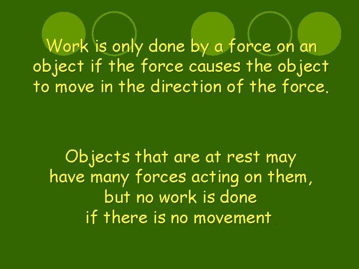Work is only done by a force on an object if the force causes