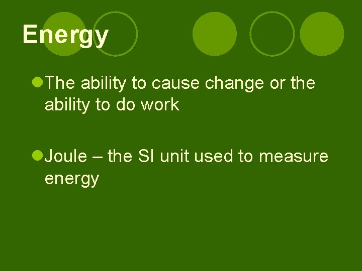 Energy l. The ability to cause change or the ability to do work l.