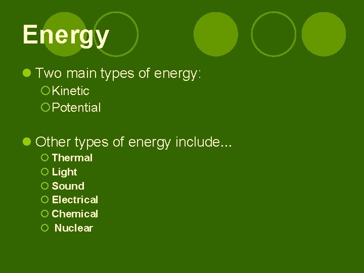 Energy l Two main types of energy: ¡Kinetic ¡Potential l Other types of energy