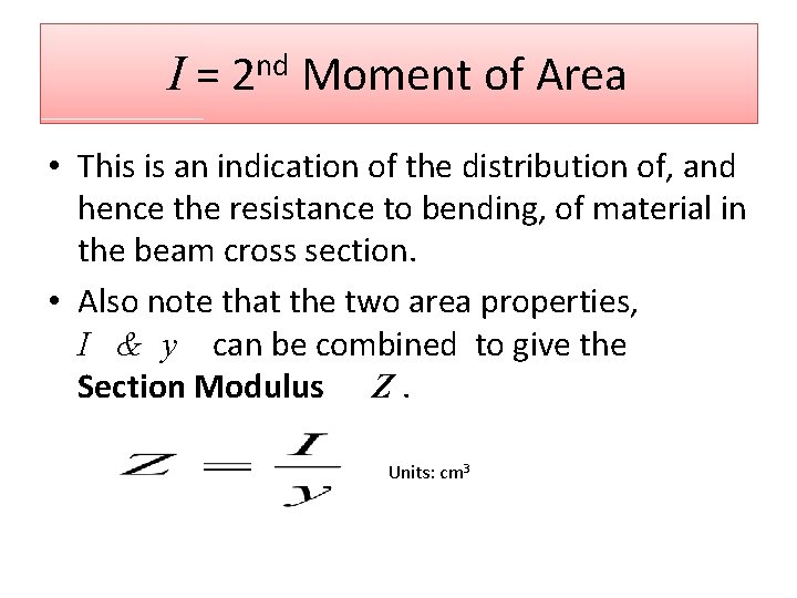 I = 2 nd Moment of Area • This is an indication of the