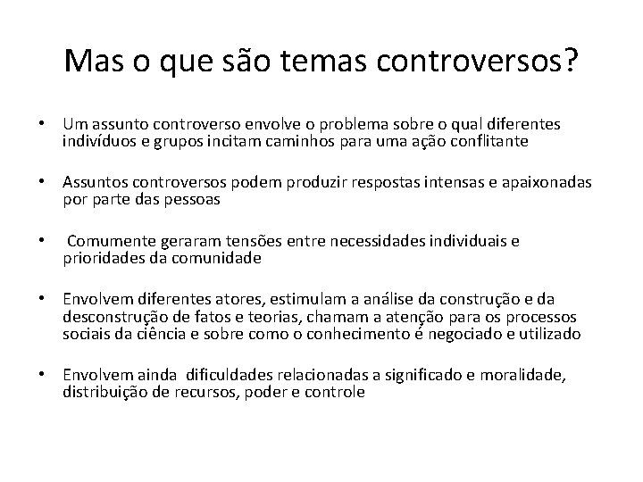 Mas o que são temas controversos? • Um assunto controverso envolve o problema sobre