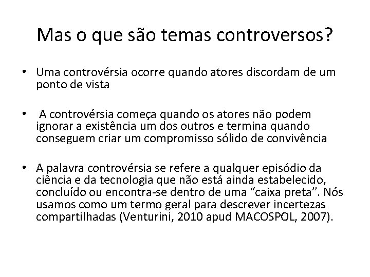 Mas o que são temas controversos? • Uma controvérsia ocorre quando atores discordam de