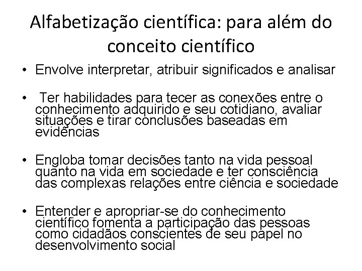 Alfabetização científica: para além do conceito científico • Envolve interpretar, atribuir significados e analisar