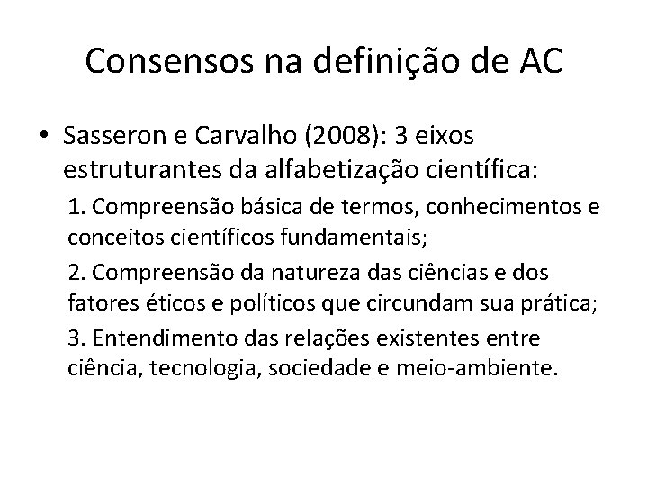 Consensos na definição de AC • Sasseron e Carvalho (2008): 3 eixos estruturantes da