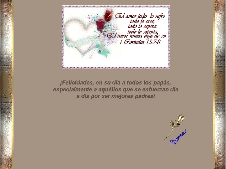 ¡Felicidades, en su día a todos los papás, especialmente a aquéllos que se esfuerzan