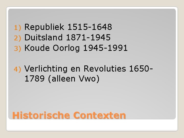 Republiek 1515 -1648 2) Duitsland 1871 -1945 3) Koude Oorlog 1945 -1991 1) 4)